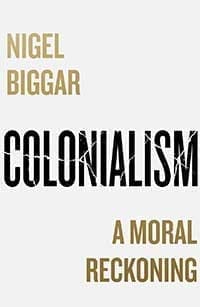 Colonialism: A Moral Reckoning by Nigel Biggar disputes post-colonial claims about the British Empire and genocide, arguing evidence must prevail